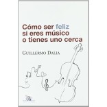 Cómo ser feliz si eres músico o tienes uno cerca - Guillermo Dalia